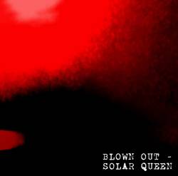 Blown Out : Solar Queen